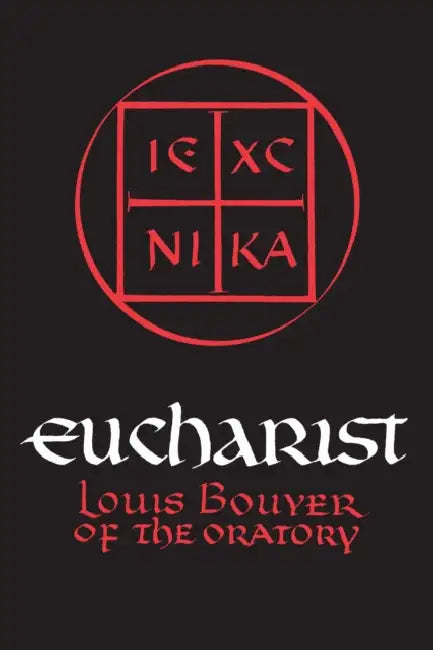 Eucharist: Theology and Spirituality of the Eucharistic Prayer by Louis Bouyer