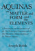 Aquinas on Matter and Form and the Elements: A Translation and Interpretation of the De Principiis Naturae and the De Mixtione Elementorum of St. Thom by Joseph Bobik