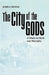 The City of the Gods: A Study in Myth and Mortality by John S. Dunne