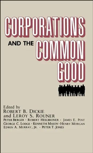 Corporations and the Common Good by Robert B. Dickie, Leroy S. Rouner