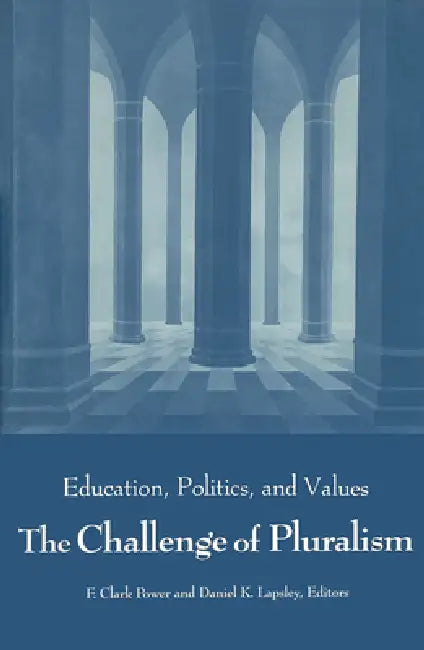 Challenge of Pluralism: Education, Politics, and Values by F. Clark Power, Daniel K. Lapsley