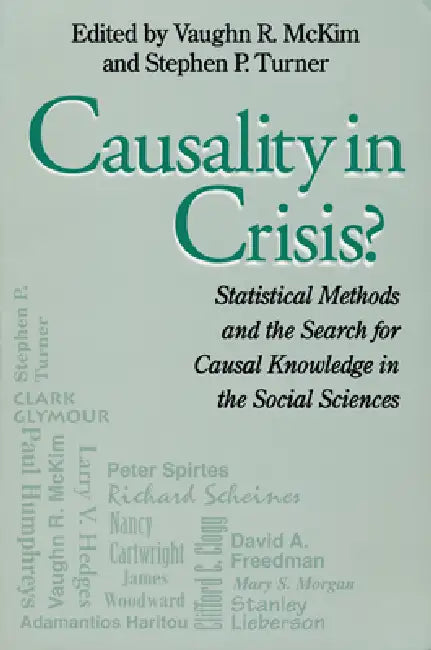 Causality in Crisis?: Statistical Methods & Search for Causal Knowledge in Social Sciences by Vaughn McKim, Stephen Turner