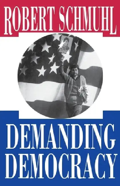 Demanding Democracy by Robert Schmuhl