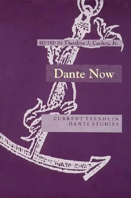 Dante Now: Current Trends in Dante Studiesydevers Series in Dante Studies V1 by Theodore J. Cachey Jr
