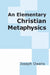 An Elementary Christian Metaphysics by Joseph Owens