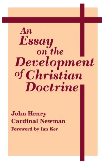 An Essay on the Development of Christian Doctrine by John Henry Cardinal Newman, Ian Ker