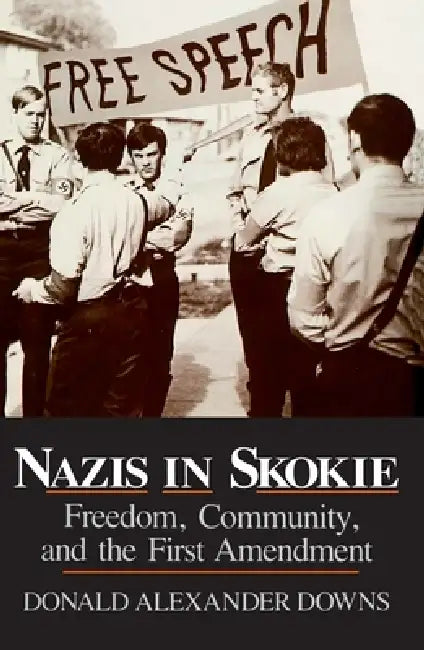 Nazis in Skokie: Freedom, Community, and the First Amendment by Donald Alexander Downs