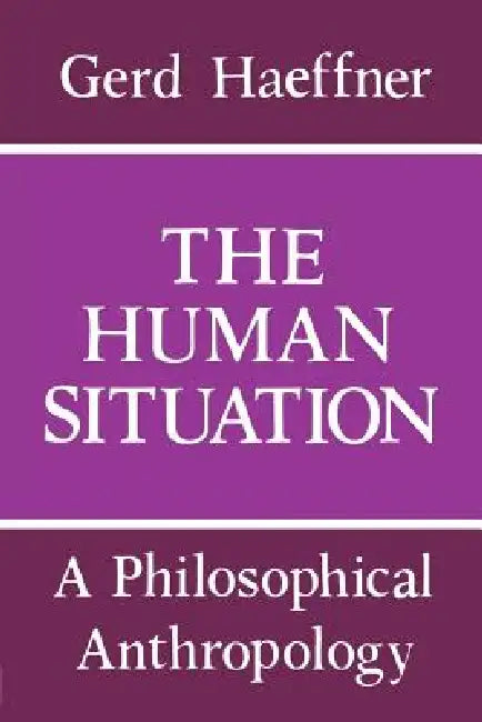Human Situation: Philosophy by Gerd Haeffner, Eric Watkins