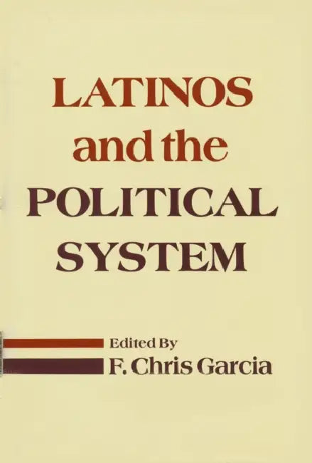 Latinos and the Political System by F. Chris Garcia