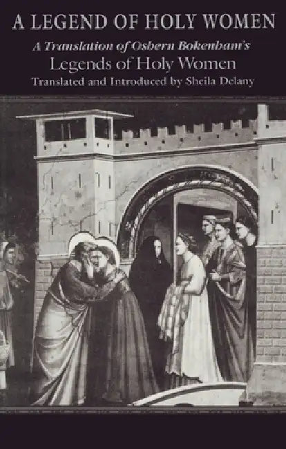 A Legend of Holy Women: A Translation of Osbern Bokenham's Legends of Holy Women by Sheila Delany