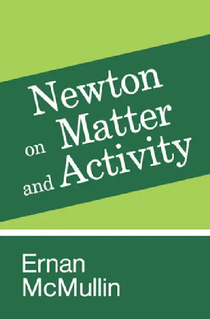 Newton on Matter and Activity by Ernan McMullin