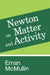 Newton on Matter and Activity by Ernan McMullin