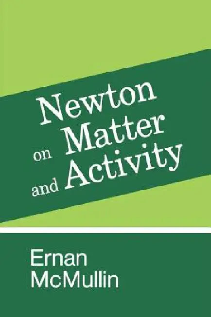 Newton on Matter and Activity by Ernan McMullin