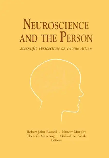 Neuroscience and the Person: Scientific Perspectives on Divine Action by Robert John Russell, Nancey Murphy, Theo C. Meyering