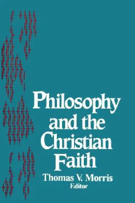 Philosophy and the Christian Faith by Thomas V. Morris