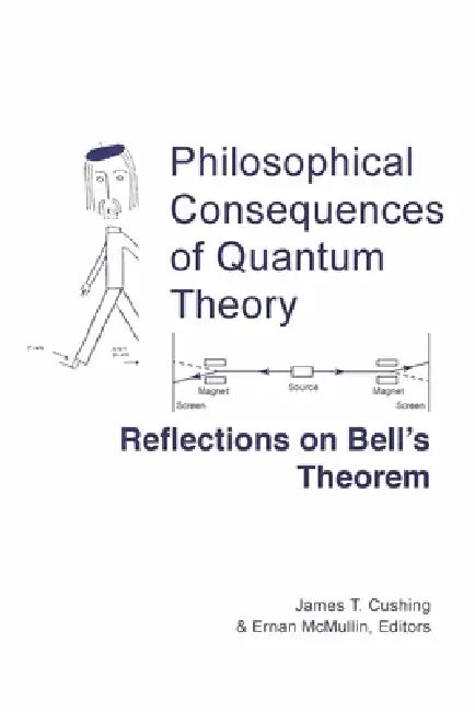 Philosophical Consequences of Quantum Theory: Reflections on Bell's Theorem by James T. Cushing, Ernan McMullin