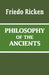 Philosophy of the Ancients by Friedo Ricken