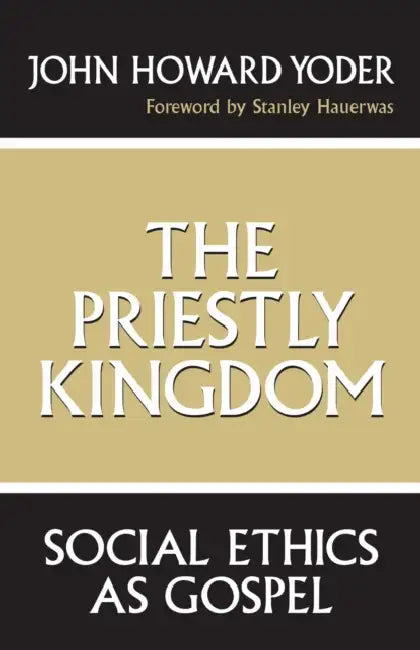 Priestly Kingdom by John Howard Yoder