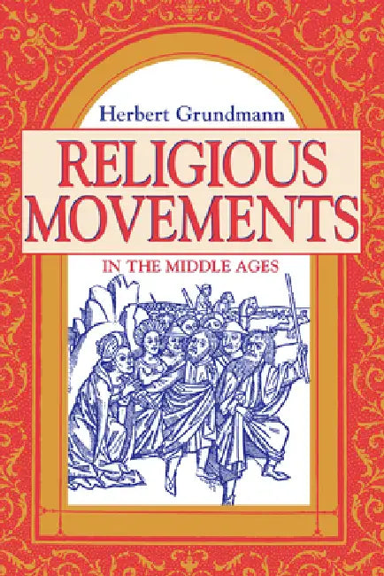 Religious Movements in the Middle Ages by Herbert Grundmann, Steven Rowan