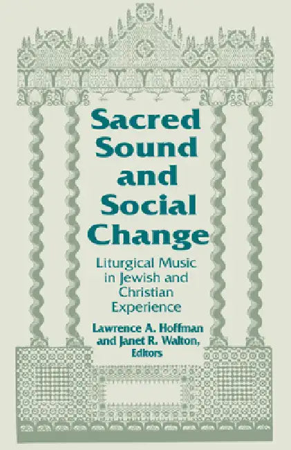 Sacred Sound and Social Change: Liturgical Music in Jewish and Christian Experience by Lawrence a. Hoffman, Janet R. Walton