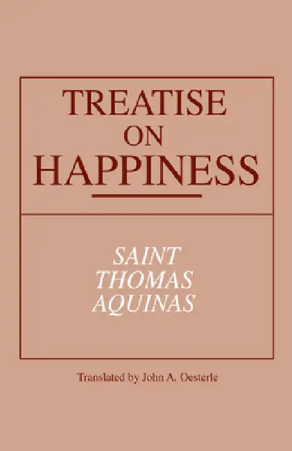 Treatise on Happiness by Thomas Aquinas, John A. Oesterle