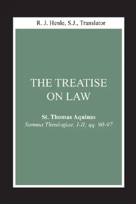 The Treatise on Law: (Summa Theologiae, I-II; Qq. 90-97) by Thomas Aquinas, R. J. Henle, R. J. Henle