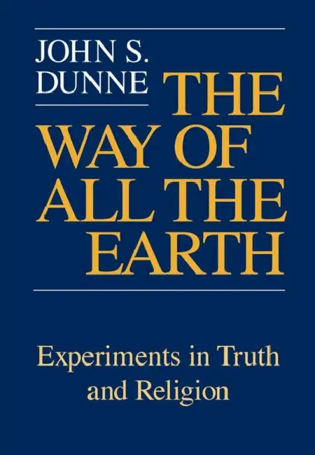 Way of All the Earth by John S. Dunne
