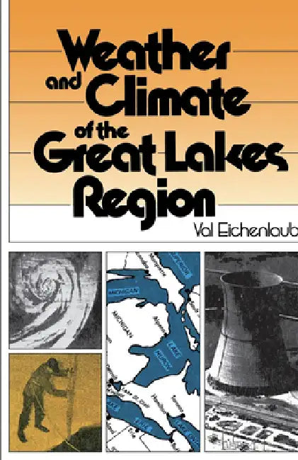 Weather and Climate of the Great Lakes Region by Val Eichenlaub, Thomas W. Hodler