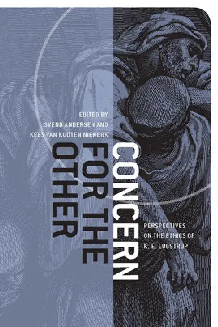 Concern for the Other: Perspectives on the Ethics of K. E. Løgstrup by Svend Andersen, Kees Van Kooten Niekerk