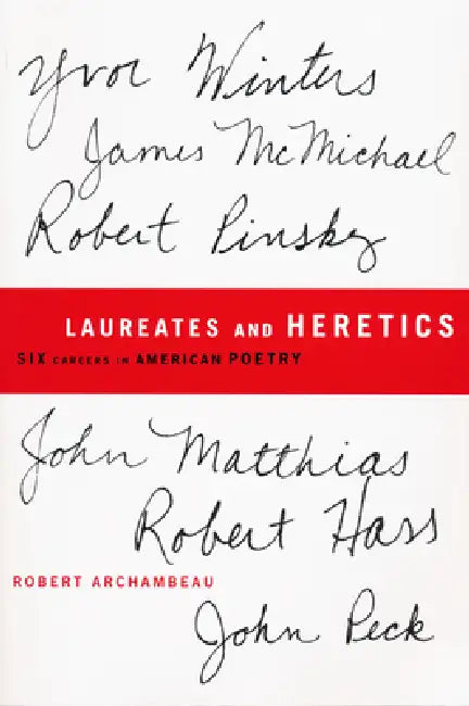 Laureates and Heretics: Six Careers in American Poetry by Robert Archambeau