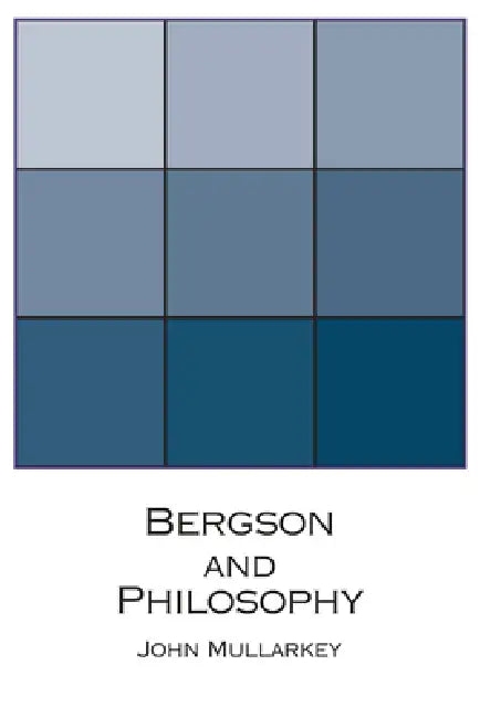 Bergson and Philosophy: An Introduction by John Mullarkey