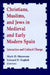 Christians, Muslims, and Jews in Medieval and Early Modern Spain: Interactionand Cultural Change by Mark D. Meyerson, Edward D. English