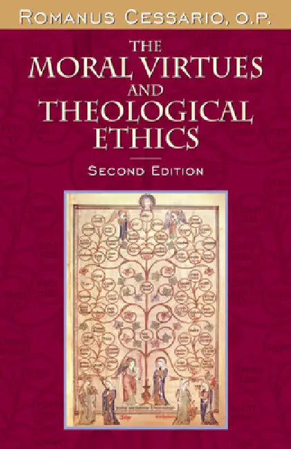 The Moral Virtues and Theological Ethics by Romanus Cessario O. P.