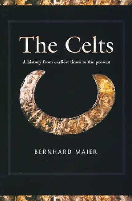 The Celts: A History from Earliest Times to the Present by Bernhard Maier, Kevin Windle