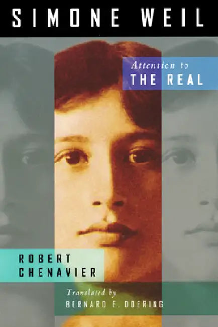 Simone Weil: Attention to the Real by Robert Chenavier, Bernard E. Doering