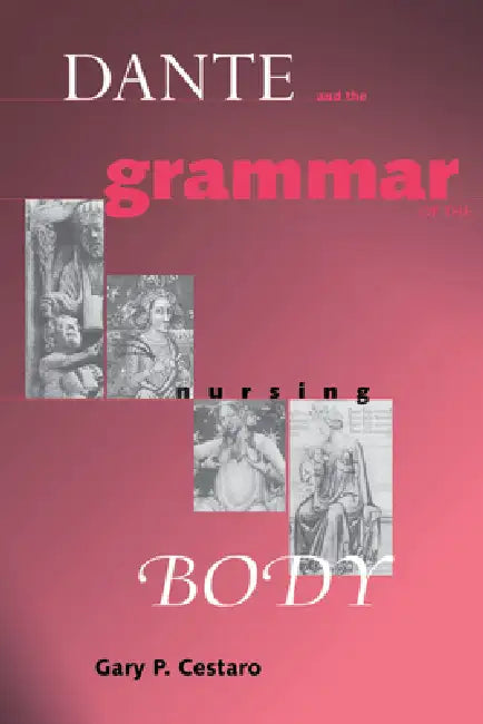 Dante Grammar of Nursing Body by Gary P. Cestaro
