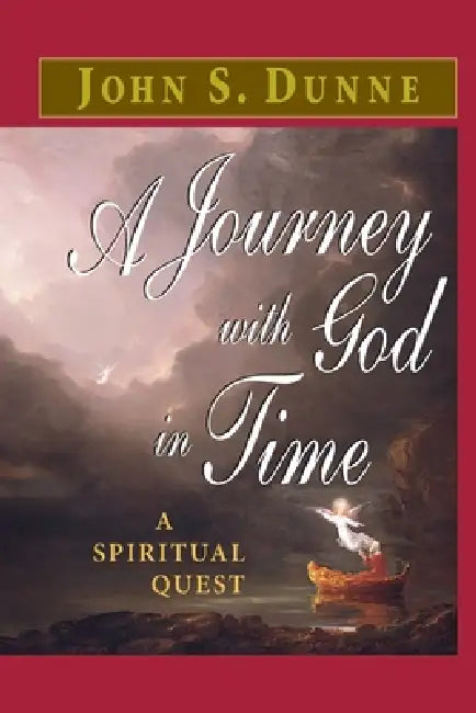 A Journey with God in Time: A Spiritual Quest by John S. Dunne