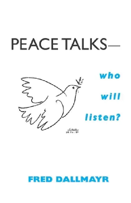 Peace Talks--Who Will Listen? by Fred Dallmayr