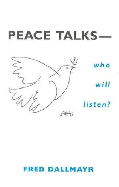 Peace Talks--Who Will Listen? by Fred Dallmayr