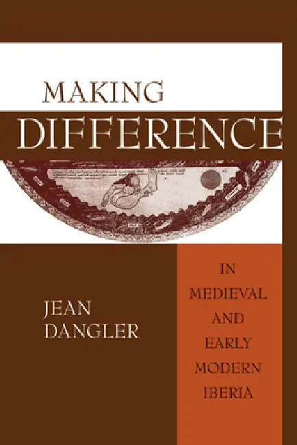 Making Difference in Medieval and Early Modern Iberia by Jean Dangler