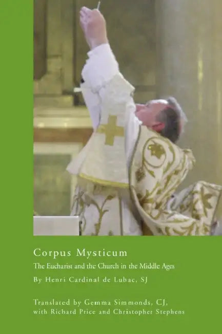 Corpus Mysticum: The Eucharist and the Church in the Middle Ages: Historical Survey by Henri Cardinal de Lubac, Gemma Simmonds