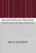 Beyond Political Liberalism: Toward a Post-Secular Ethics of Public Life by Troy Dostert