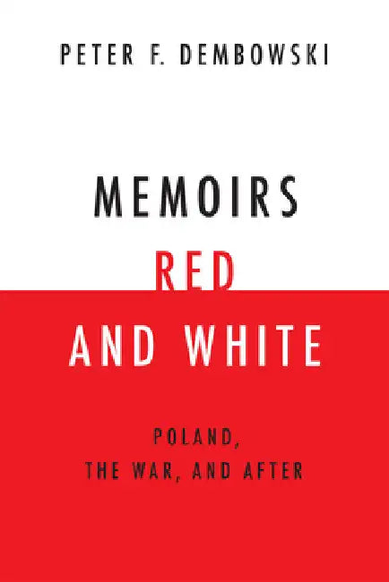 Memoirs Red and White: Poland, the War, and After by Dembowski, Peter F.
