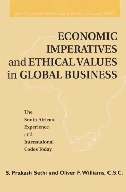Economic Imperatives and Ethical Values in Global Business: The South African Experience and International Codes Today by S. Prakash Sethi, Oliver F. Williams