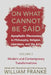 On What Cannot Be Said: Apophatic Discourses in Philosophy, Religion, Literature, and the Arts. Volume 2. Modern and Contemporary Transformations by William Franke