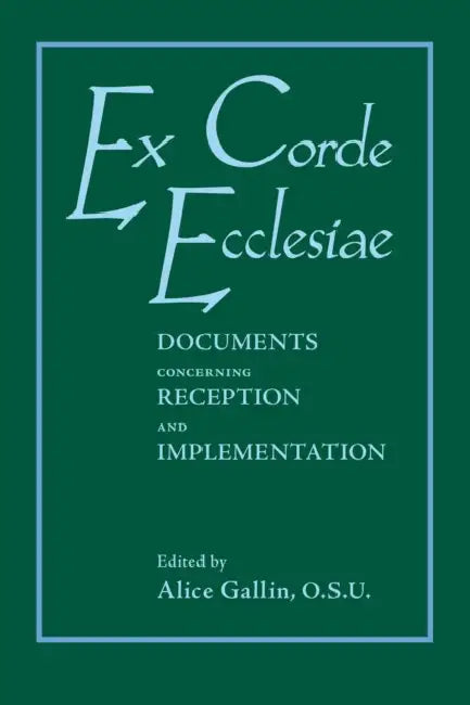 Ex Corde Ecclesiae: Documents Concerning Reception and Implementation by Alice Gallin O. S. U.
