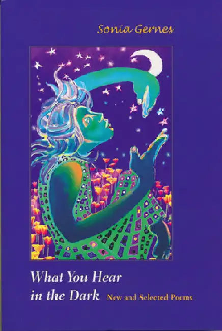 What You Hear in the Dark: New and Selected Poems by Sonia Gernes