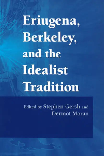 Eriugena, Berkeley, and the Idealist Tradition by Stephen Gersh, Dermot Moran