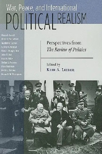 War, Peace, and International Political Realism: Perspectives from the Review of Politics by Keir a. Lieber