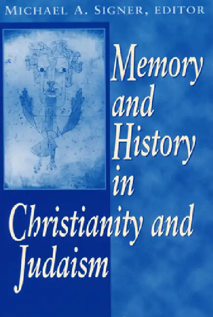 Memory and History In Christianity and Judaism by Michael A. Signer